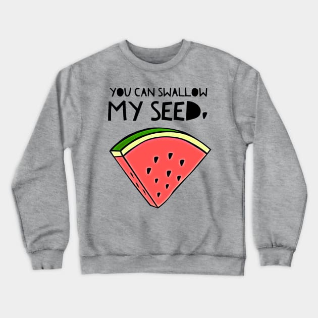 Swallow My Seed Crewneck Sweatshirt by JasonLloyd